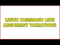 Linux command line argument variations 3 Solutions