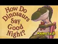 Lagu How Do Dinosaurs Say Goodnight? - Animated Children's Book