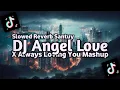 Download Lagu DJ Angel Love X Always Loving You Mashup Slowed Reverb Santuy Style Trabas Viral TikTok 2025