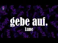 gebe auf. (Lyrics) - Lune | Gebe auf, oh-oh