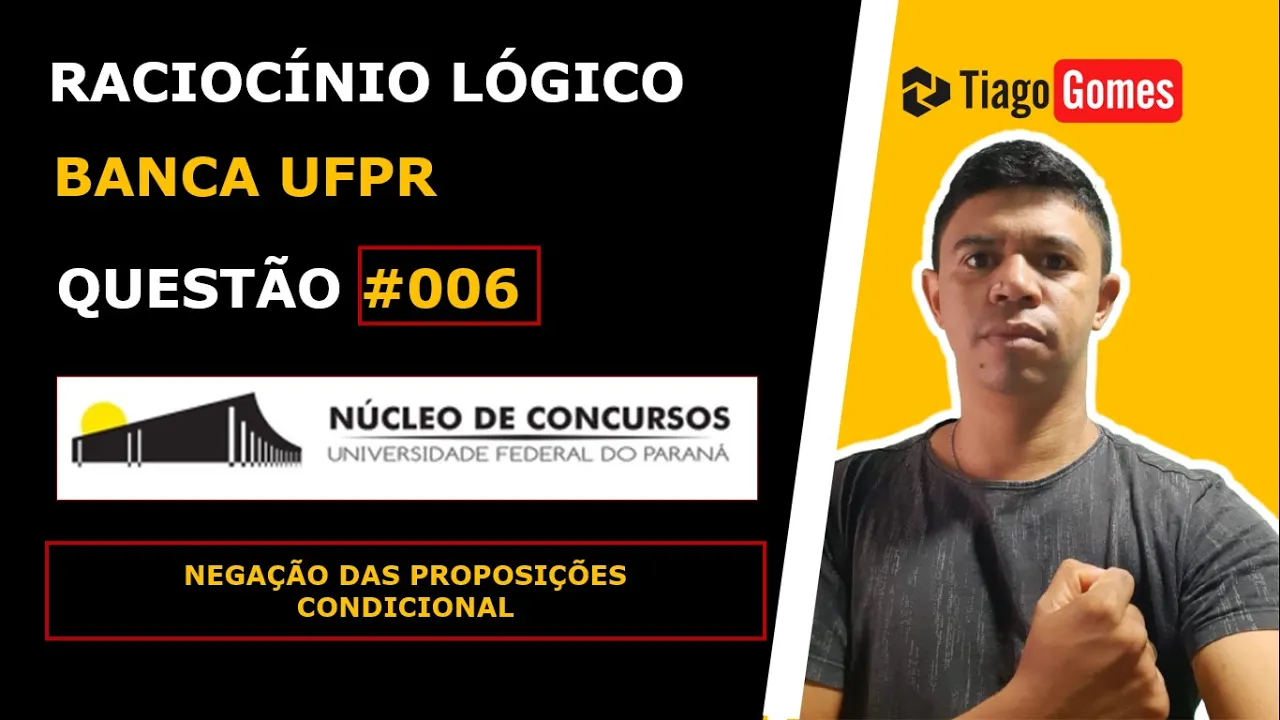 RACIOCÍNIO LÓGICO BANCA #UFPR NEGAÇÃO DA CONDICIONAL QUESTÃO 006