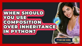 When Should You Use Composition Over Inheritance In Python - Python Code School