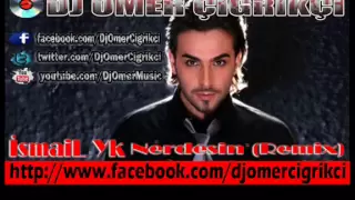 İsmail YK Nerdesin REMİX 2013 Yeni Dj Ömer Çığrıkçı  İsmail YK Nerdesin REMİX 2013 Yeni Dj Ömer Çığrıkçı