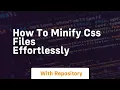 how to minify css files effortlessly