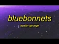 Download Lagu Austin George - bluebonnets (Lyrics) | wish i would've crashed my car on the day that i met you