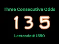 THREE CONSECUTIVE ODDS LEETCODE 1550 PYTHON SOLUTION