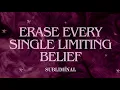 SUBCONSCIOUS OVERRIDE ERASE EVERY SINGLE LIMITING BELIEF