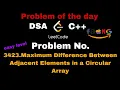3423 maximum Difference Between Adjacent Elements in a Circular Array DSA C Leetcode Hindi