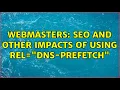 Webmasters SEO and other impacts of using rel dns-prefetch