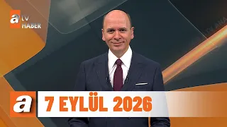 atv Ana Haber | 7 Eylül 2026