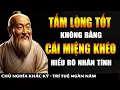 Lagu Nhìn Thấu Nhân Tính Con Người Không Dễ - Tấm Lòng Tốt KHÔNG BẰNG Cái Miệng Khéo | Khắc Kỷ 365