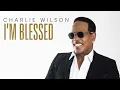 I'm Blessed (Audio) - Charlie Wilson