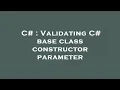 C Validating C base class constructor parameter