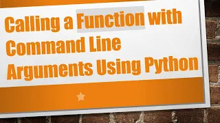 Calling a Function with Command Line Arguments Using Python
