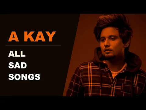 Download MP3 A Kay All Hits Sad Songs | Audio Jukebox | Best Of A Kay All Songs Punjabi Heart Touching Sad Songs