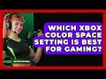 Which Xbox Color Space Setting Is Best For Gaming - Green Button Gaming