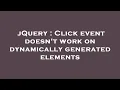 jQuery Click event doesn t work on dynamically generated elements