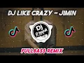 DJ LIKE CRAZY - JIMIN (FULLBASS REMIX) | DJ KPOP REMIX TIKTOK VIRAL TERBARU 2023