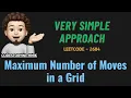 Maximum Number of Moves in a Grid Simplest Approach Leetcode 2684 codestorywithMIK