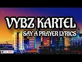VYBZ KARTEL - SAY A PRAYER LYRICS @vybzkartelradio. #foryou #vybzkartel