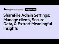 Admin Settings for ShareFile Manage your clients Secure Data Extract Meaningful Insights