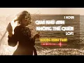 Download Lagu Tuyển Chọn Lofi Chill QUÁ KHỨ ANH KHÔNG THỂ QUÊN - Dương Minh Tuấn | Nhạc Tâm Trạng Buồn 2024
