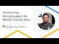Announcing deck gl support for WebGL Overlay View