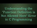 Understanding the Function Definition is Not Allowed Here Error in C Programming