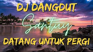 Download DJ DANGDUT DATANG UNTUK PERGI | STYLE BARU MP3