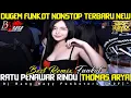 Download Lagu DJ RATU PENAWAR RINDU [THOMAS ARYA] NEW‼️Best Dugem Funkot Nonstop Terbaru Lagu MeLayu Terbaik 2023