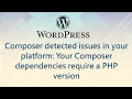 Composer detected issues in your platform Your Composer dependencies require a PHP version