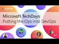 Microsoft Tech Days Putting the Ops into DevOps