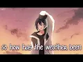 Download Lagu Nightcore - so how has the weather been (fishkid) - (Lyrics)