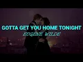 Gotta Get You Home Tonight (Lyrics) Eugene Wilde