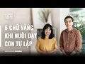 Lagu Mindful Parenting #06 | 6 chữ vàng khi nuôi dạy con tự lập | Nhà giáo dục Nguyễn Thúy Uyên Phương