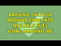 Arduino Split up Arduino code into multiple files using Arduino IDE