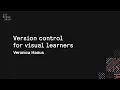 Version control for visual learners - Git Merge 2019