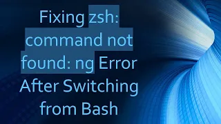Fixing zsh command not found ng Error After Switching from Bash