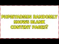 phpMyAdmin randomly shows blank content pages