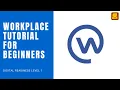 Workplace Tutorial For Beginners