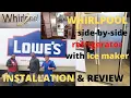 Whirlpool Side-by-Side Refrigerator Purchased at Lowe s Online Extensive Installation