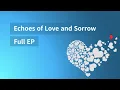 Echoes of Love and Sorrow – Full Album (Long Play)