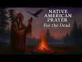 This Ancient Native American Prayer for the Dead Will Give You Peace