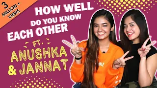 how well do you know each other ft anushka sen u0026 jannat zubair rahmani