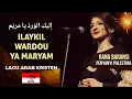 Lagu Ilaykil Wardou Ya Maryam - إليكِ الوَردُ يا مَريَم (Rana Baransi - Palestina) | Lagu Kristen Arab