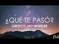 Greeicy, Jay Wheeler - ¿Qué Te Pasó? (Letra)