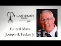 Funeral Mass - Joseph H Fecker Jr