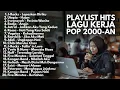 Download Lagu PLAYLIST BUAT KERJA POP HITS 2000-AN INDONESIA PALING ENAK DIDENGAR | Kumpulan Lagu Full Album