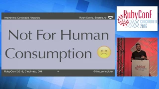 RubyConf 2016 - Improving Coverage Analysis by Ryan Davis
