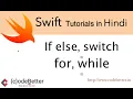 Swift Control Structures if else switch for while Swift Programming Tutorials in Hindi